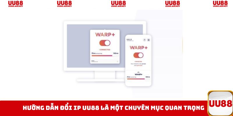 Hướng dẫn đổi IP UU88 là một chuyên mục quan trọng