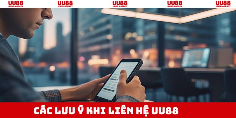 Điều lưu ý quan trọng khi liên hệ là gì?