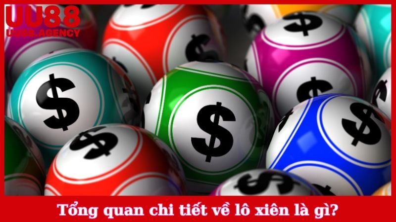 Tổng quan chi tiết về lô xiên là gì?